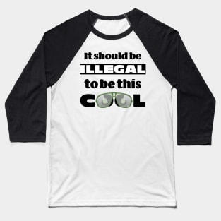 It should be illegal to be this cool, funny statement design Baseball T-Shirt